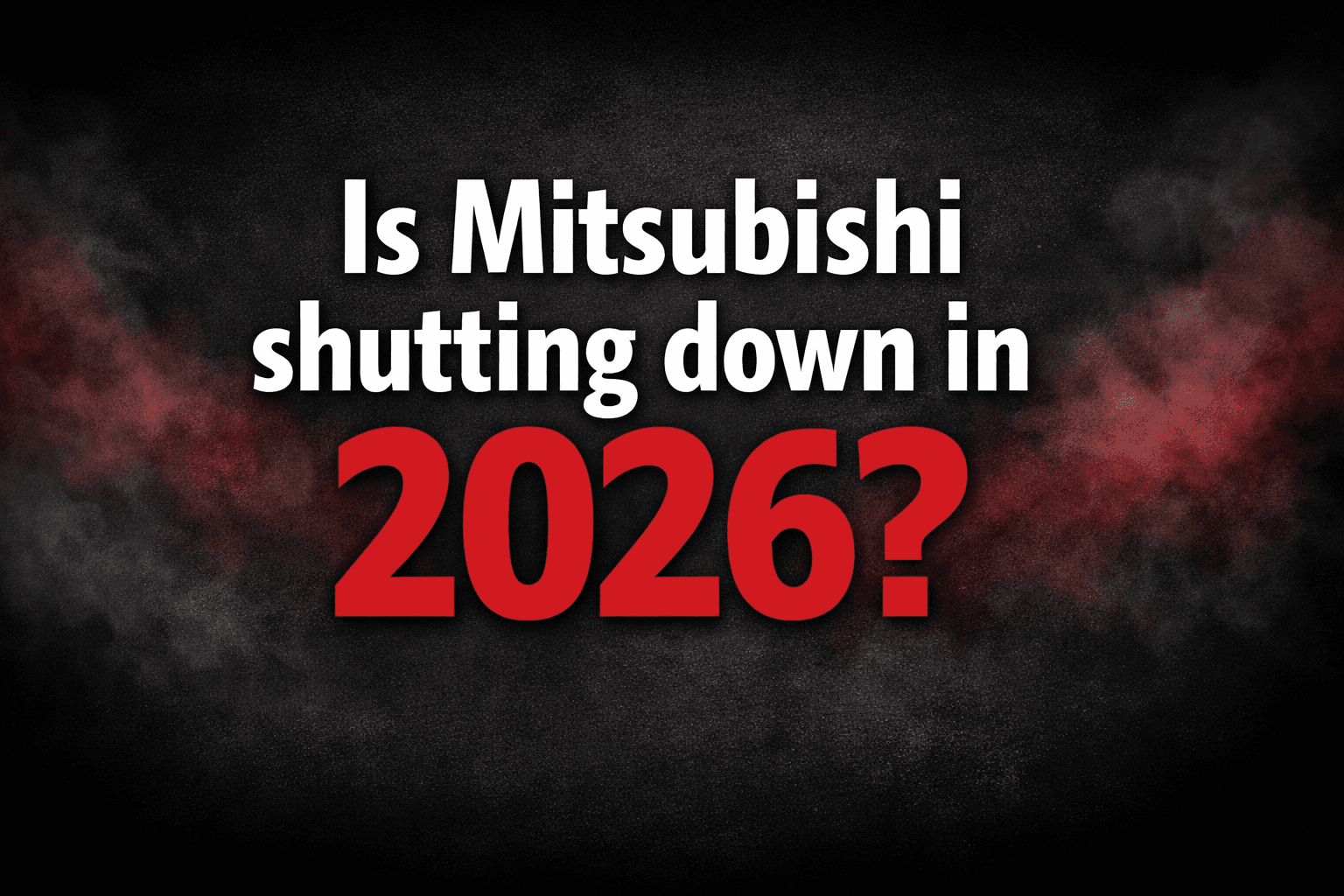 Is Mitsubishi shutting down in 2026